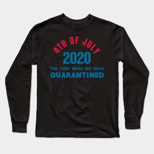 4th of July 2020 The Year When We Were Quarantined,4th july fourth, Long Sleeve T-Shirt